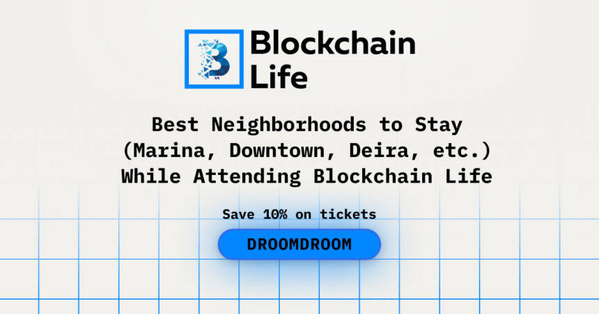 Best Neighborhoods to Stay (Marina, Downtown, Deira, etc.) While Attending Blockchain Life
