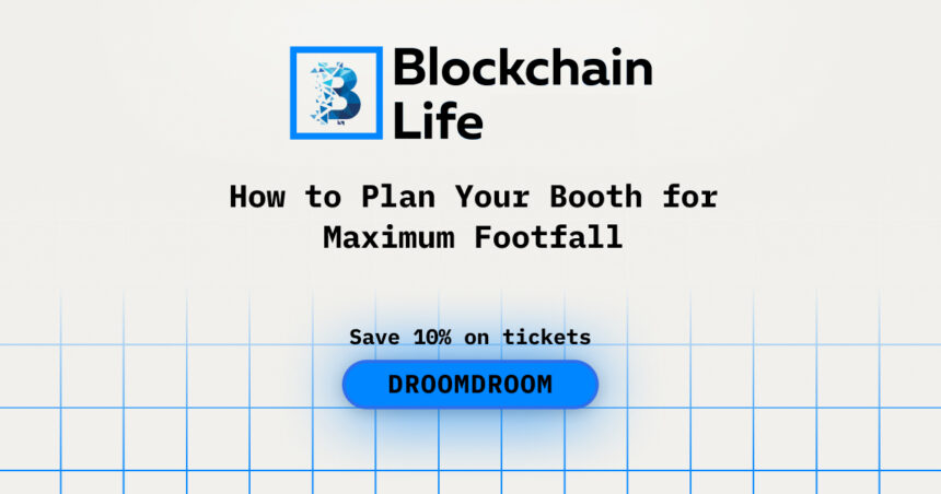 How to Plan Your Booth for Maximum Footfall during Blockchain Life